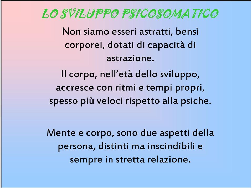 Il corpo, nell età dello sviluppo, accresce con ritmi e tempi propri, spesso