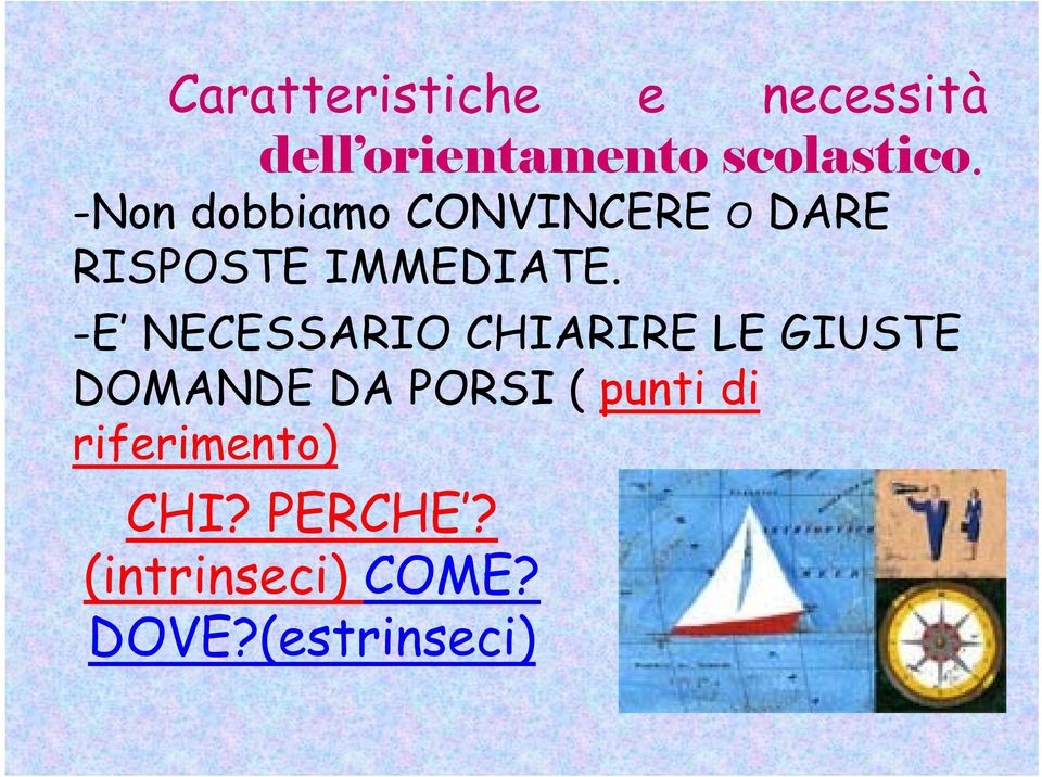 -E NECESSARIO CHIARIRE LE GIUSTE DOMANDE DA PORSI ( punti