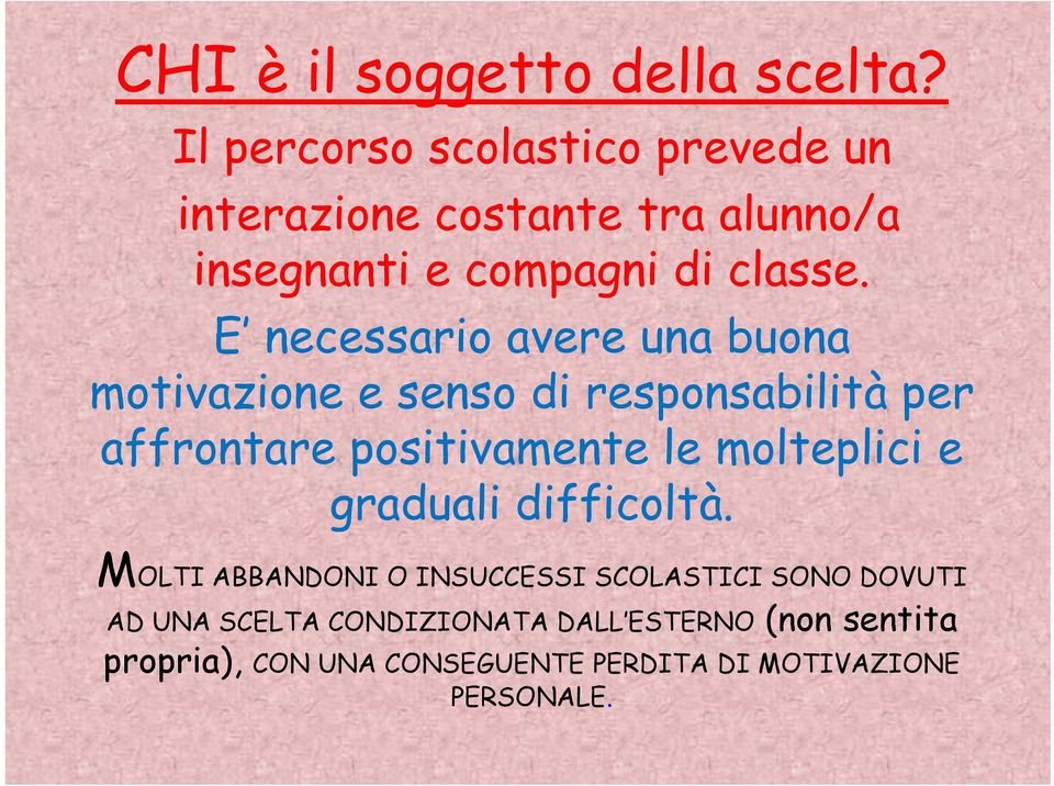 E necessario avere una buona motivazione e senso di responsabilità per affrontare positivamente le