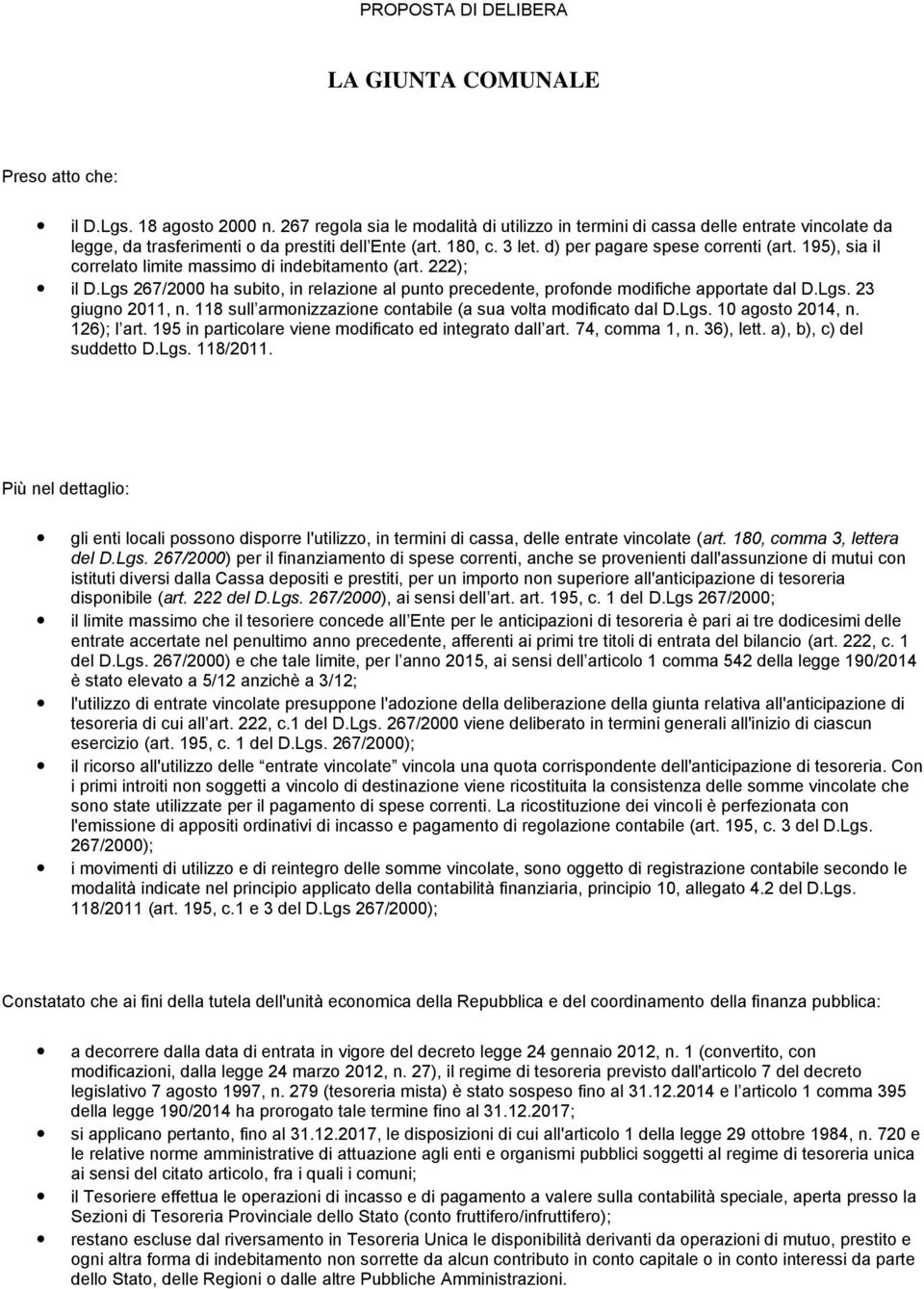 195), sia il correlato limite massimo di indebitamento (art. 222); il D.Lgs 267/2000 ha subito, in relazione al punto precedente, profonde modifiche apportate dal D.Lgs. 23 giugno 2011, n.