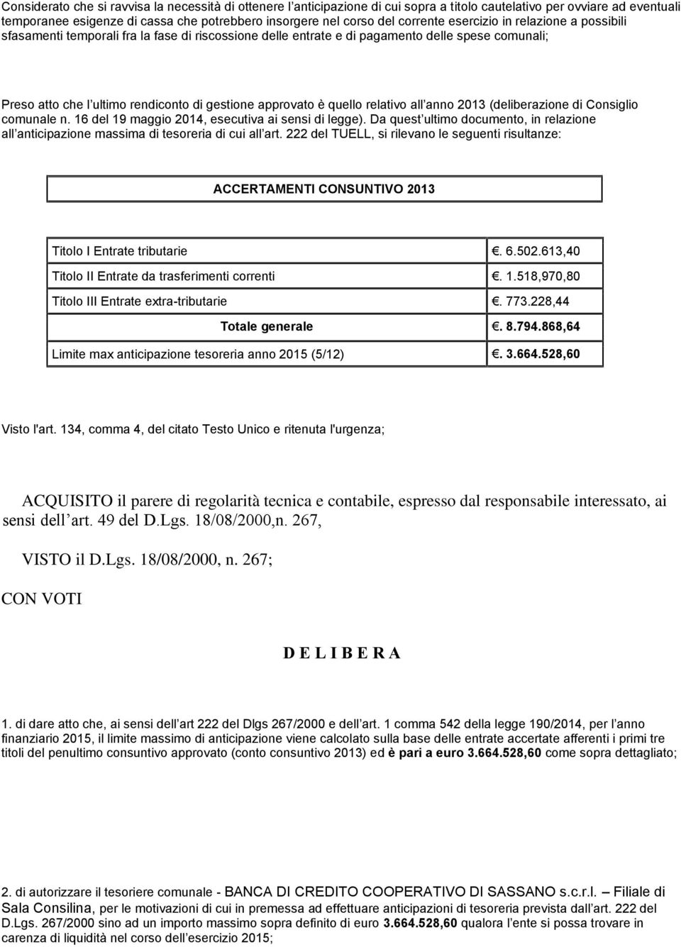 è quello relativo all anno 2013 (deliberazione di Consiglio comunale n. 16 del 19 maggio 2014, esecutiva ai sensi di legge).