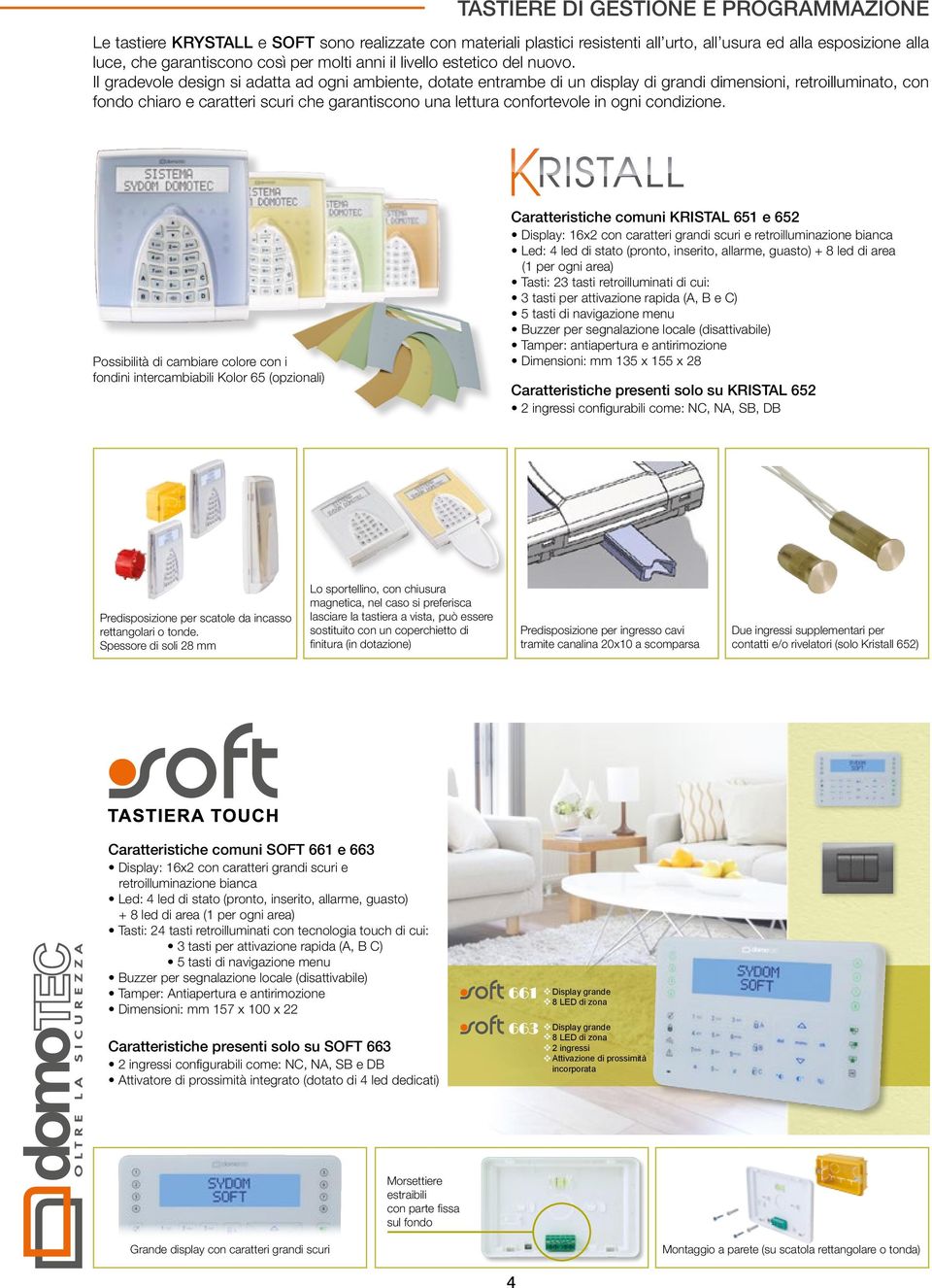 Il gradevole design si adatta ad ogni ambiente, dotate entrambe di un display di grandi dimensioni, retroilluminato, con fondo chiaro e caratteri scuri che garantiscono una lettura confortevole in