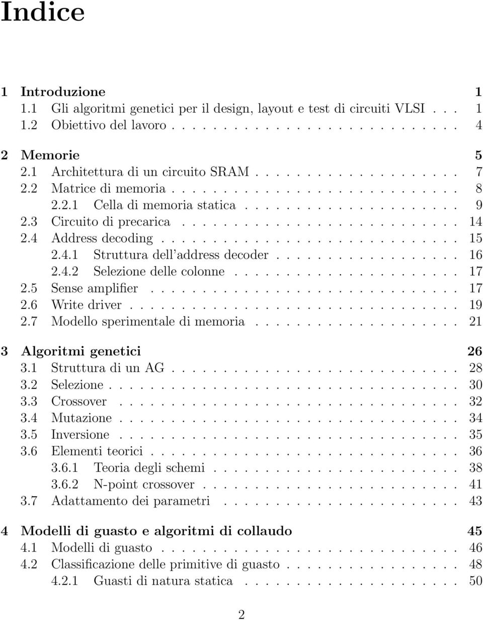 4 Address decoding............................. 15 2.4.1 Struttura dell address decoder.................. 16 2.4.2 Selezione delle colonne...................... 17 2.5 Sense amplifier.............................. 17 2.6 Write driver.