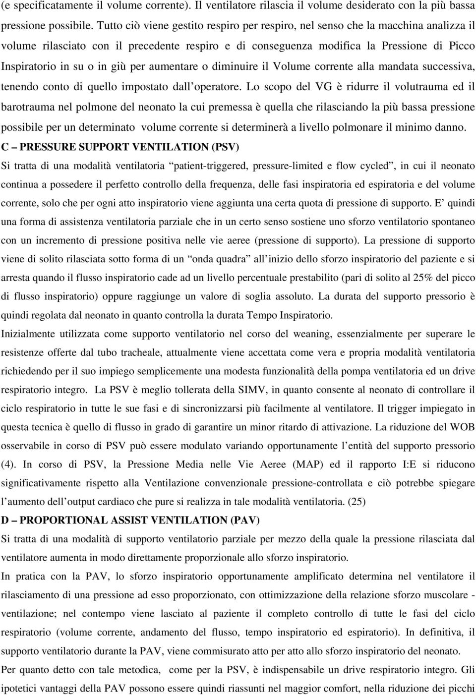 giù per aumentare o diminuire il Volume corrente alla mandata successiva, tenendo conto di quello impostato dall operatore.