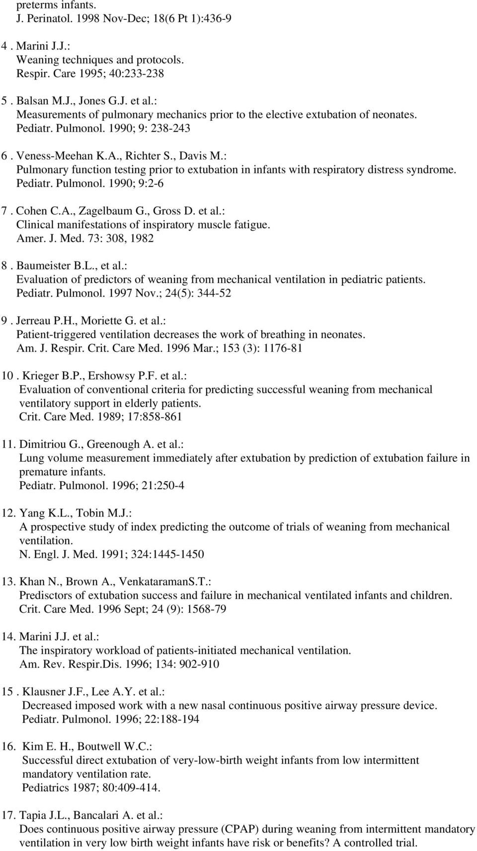 : Pulmonary function testing prior to extubation in infants with respiratory distress syndrome. Pediatr. Pulmonol. 1990; 9:2-6 7. Cohen C.A., Zagelbaum G., Gross D. et al.