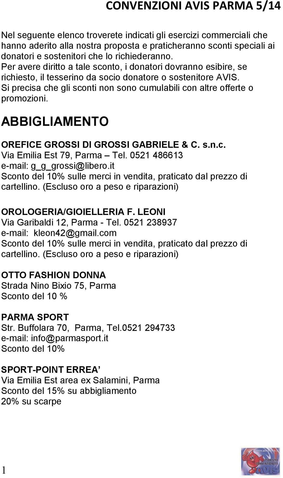 Si precisa che gli sconti non sono cumulabili con altre offerte o promozioni. ABBIGLIAMENTO OREFICE GROSSI DI GROSSI GABRIELE & C. s.n.c. Via Emilia Est 79, Parma Tel.