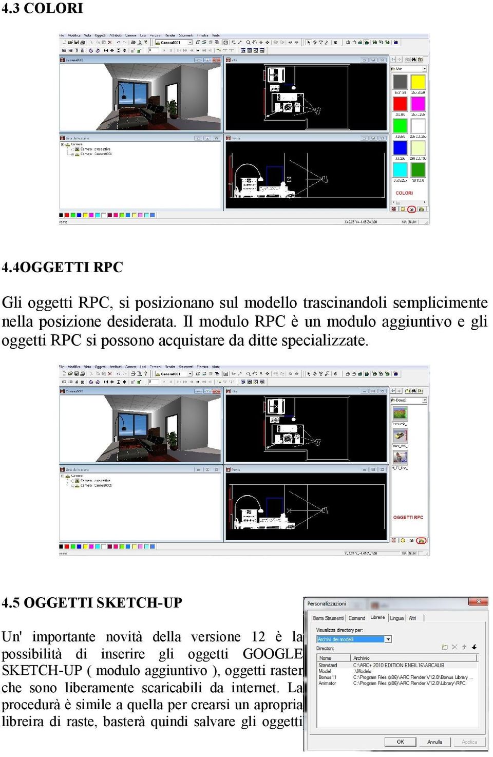 5 OGGETTI SKETCH-UP Un' importante novità della versione 12 è la possibilità di inserire gli oggetti GOOGLE SKETCH-UP ( modulo