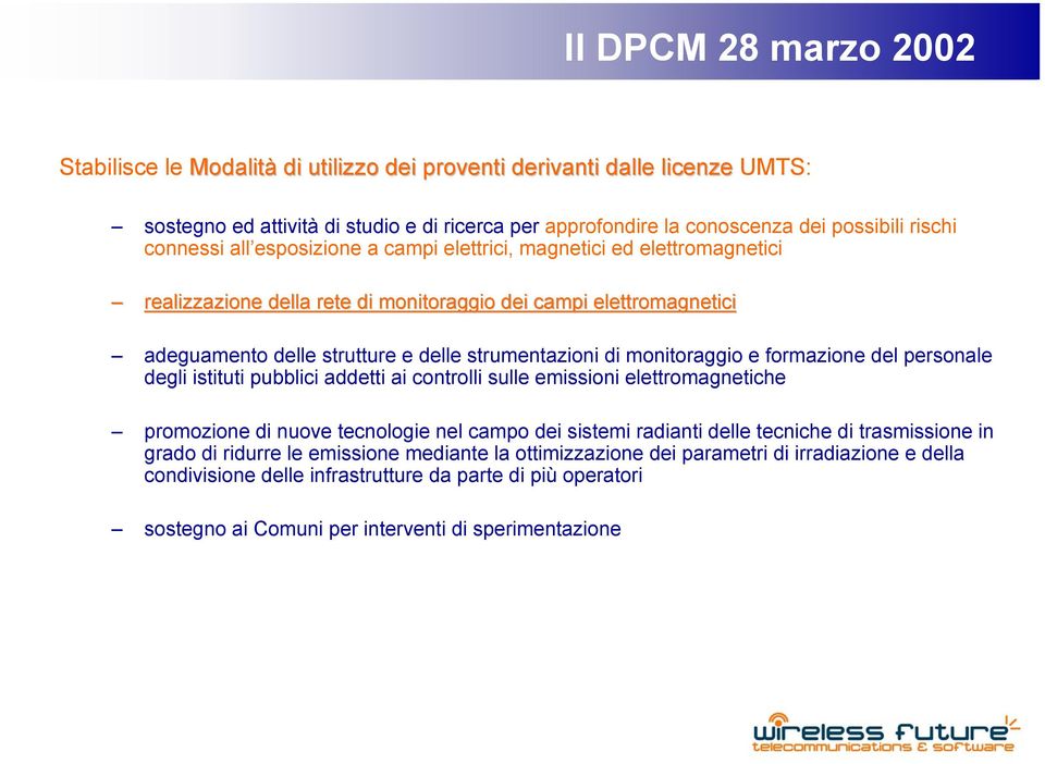 monitoraggio e formazione del personale degli istituti pubblici addetti ai controlli sulle emissioni elettromagnetiche promozione di nuove tecnologie nel campo dei sistemi radianti delle tecniche di