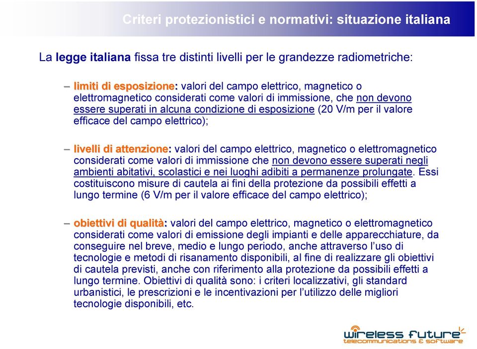 valori del campo elettrico, magnetico o elettromagnetico considerati come valori di immissione che non devono essere superati negli ambienti abitativi, scolastici e nei luoghi adibiti a permanenze