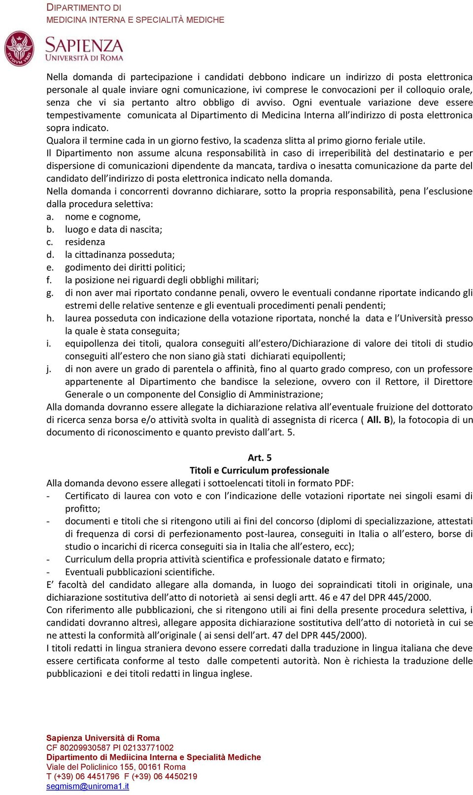 Ogni eventuale variazione deve essere tempestivamente comunicata al Dipartimento di Medicina Interna all indirizzo di posta elettronica sopra indicato.