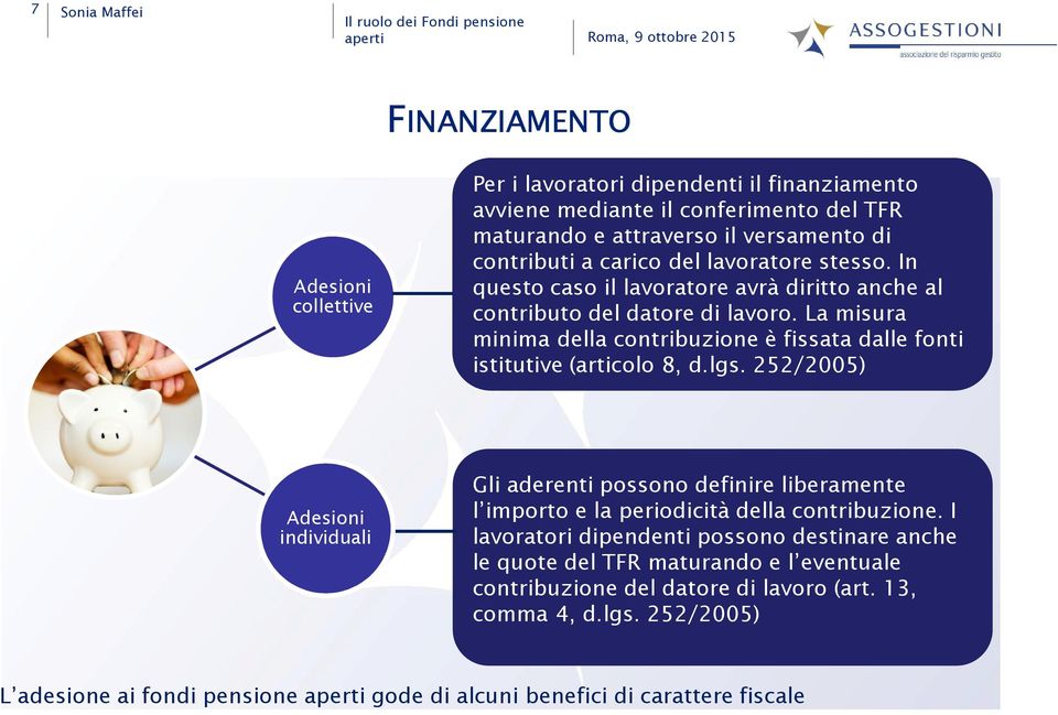 La misura minima della contribuzione è fissata dalle fonti istitutive (articolo 8, d.lgs.