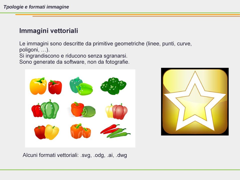 ). Si ingrandiscono e riducono senza sgranarsi.