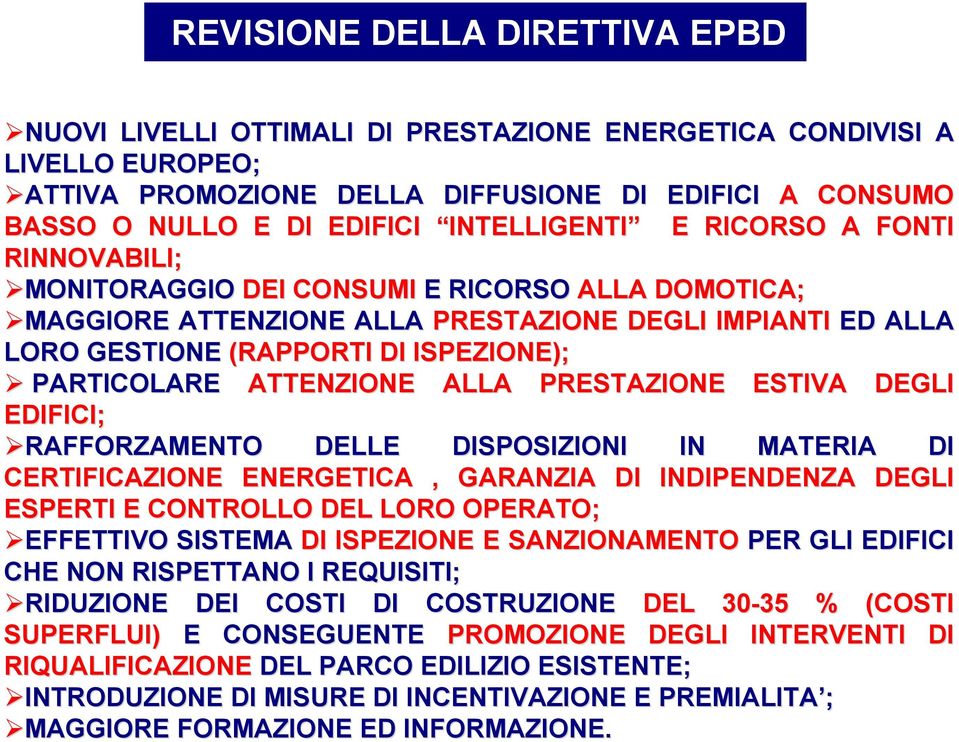 PARTICOLARE ATTENZIONE ALLA PRESTAZIONE ESTIVA DEGLI EDIFICI; RAFFORZAMENTO DELLE DISPOSIZIONI IN MATERIA DI CERTIFICAZIONE ENERGETICA, GARANZIA DI INDIPENDENZA DEGLI ESPERTI E CONTROLLO DEL LORO