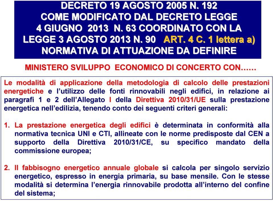 delle fonti rinnovabili negli edifici, in relazione ai paragrafi 1 e 2 dell Allegato I della Direttiva 2010/31/UE sulla prestazione energetica nell edilizia, edilizia, tenendo conto dei seguenti