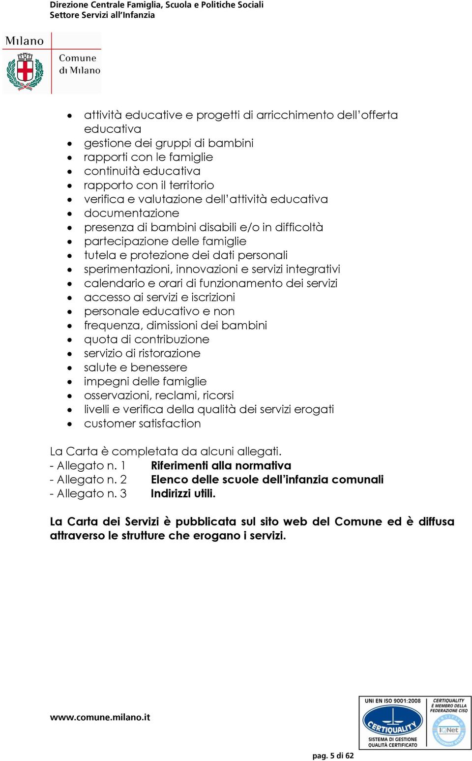 integrativi calendario e orari di funzionamento dei servizi accesso ai servizi e iscrizioni personale educativo e non frequenza, dimissioni dei bambini quota di contribuzione servizio di ristorazione