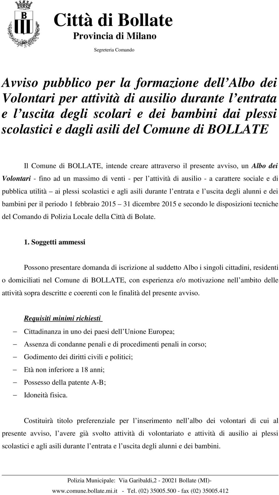 scolastici e agli asili durante l entrata e l uscita degli alunni e dei bambini per il periodo 1 febbraio 2015 31 dicembre 2015 e secondo le disposizioni tecniche del Comando di Polizia Locale della