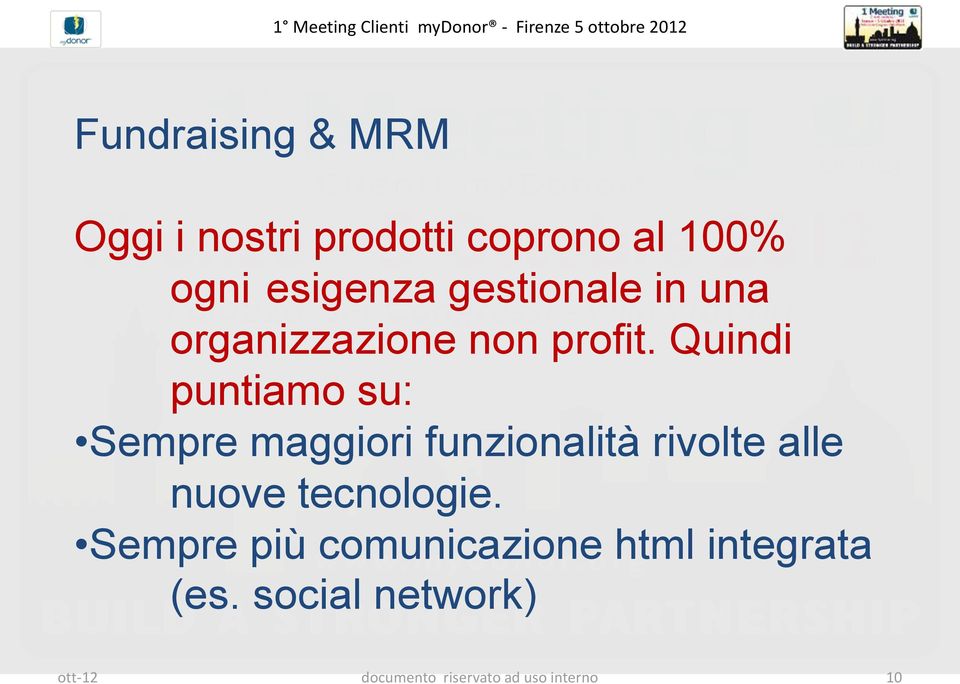 Quindi puntiamo su: Sempre maggiori funzionalità rivolte alle nuove