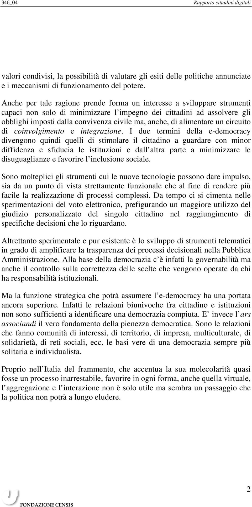 alimentare un circuito di coinvolgimento e integrazione.