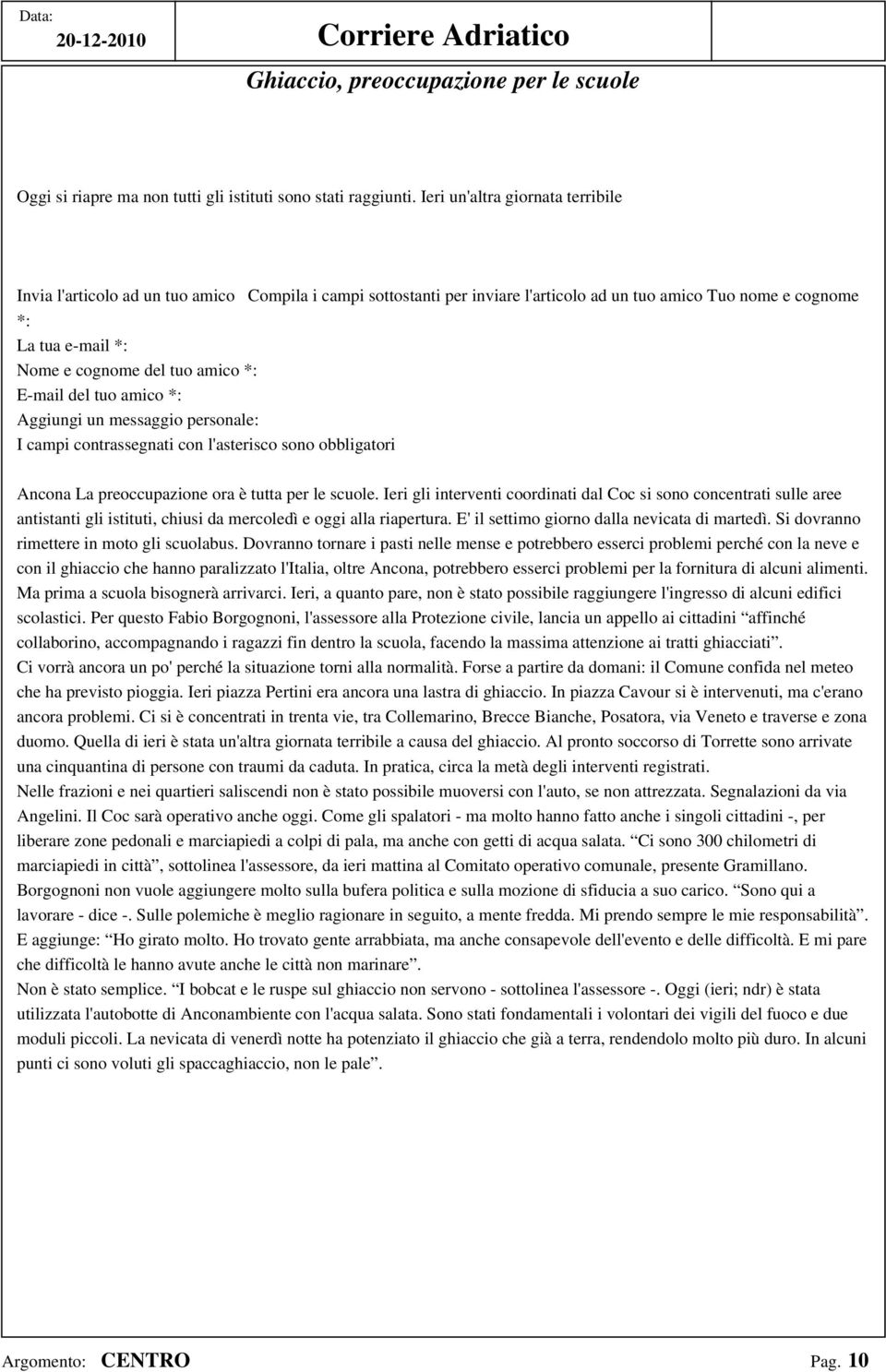 amico *: E-mail del tuo amico *: Aggiungi un messaggio personale: I campi contrassegnati con l'asterisco sono obbligatori Ancona La preoccupazione ora è tutta per le scuole.