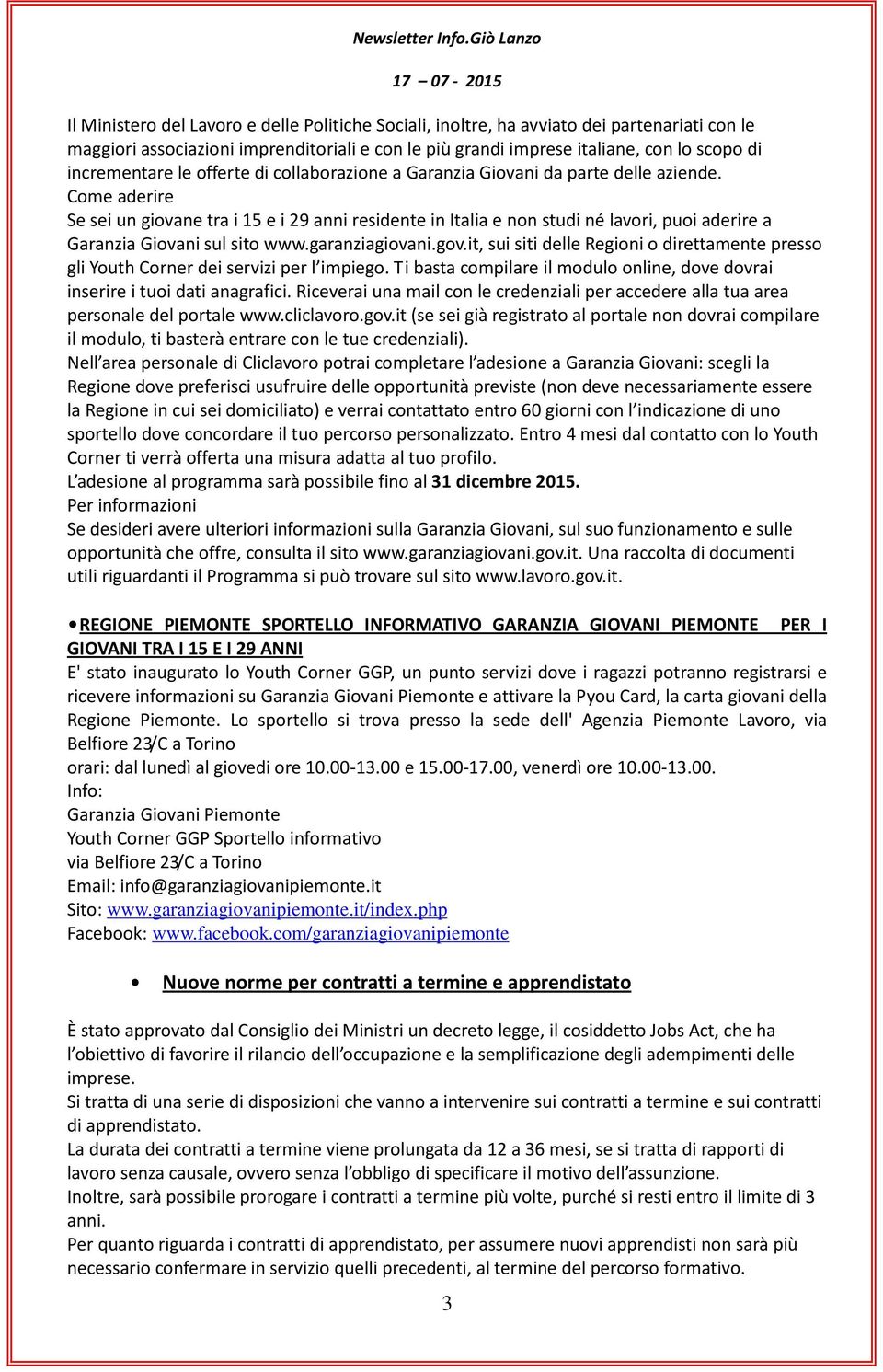 Come aderire Se sei un giovane tra i 15 e i 29 anni residente in Italia e non studi né lavori, puoi aderire a Garanzia Giovani sul sito www.garanziagiovani.gov.