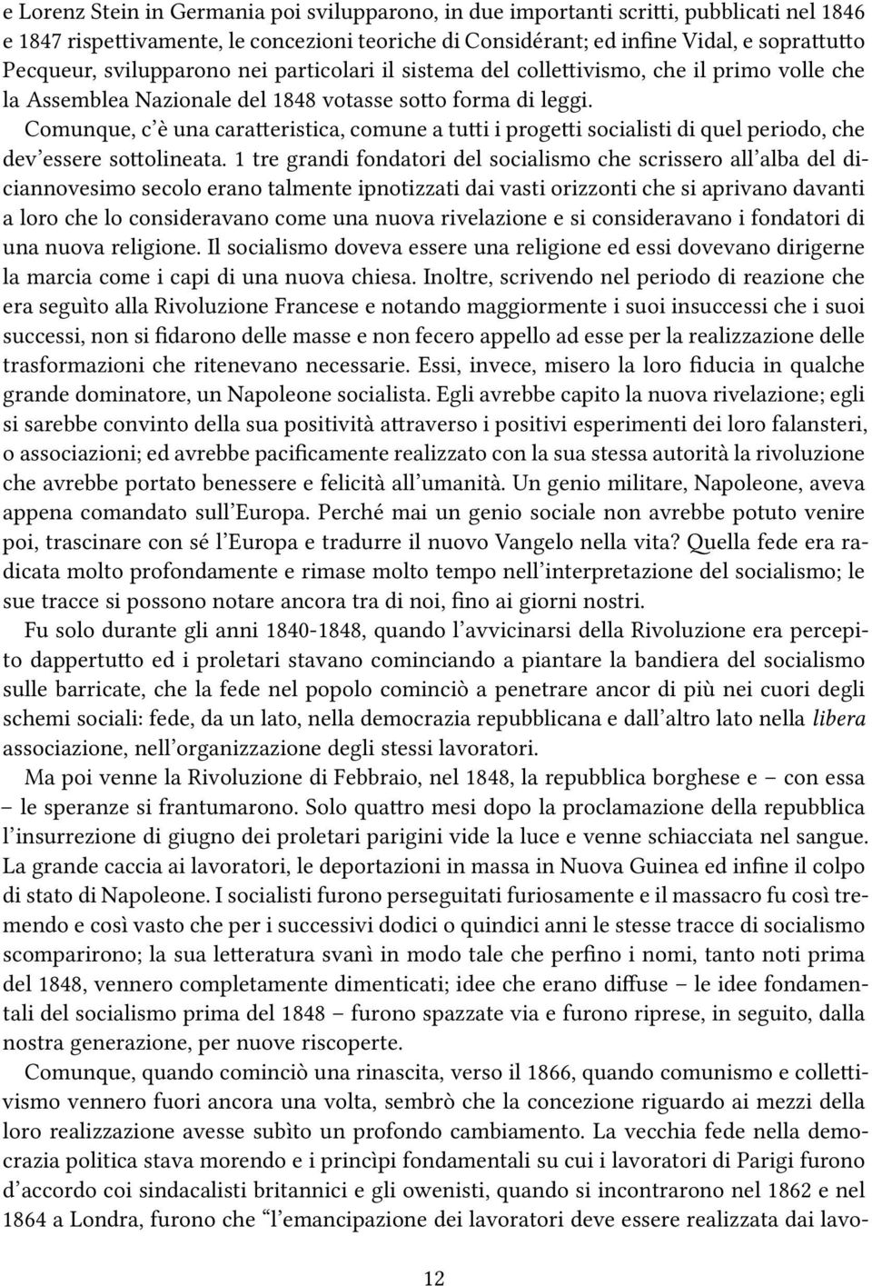 Comunque, c è una caratteristica, comune a tutti i progetti socialisti di quel periodo, che dev essere sottolineata.