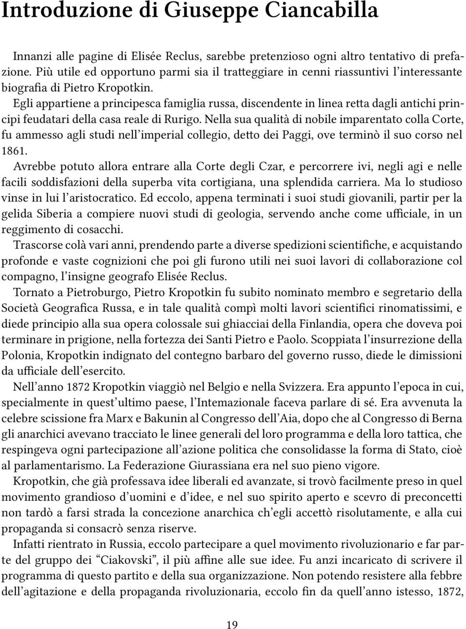 Egli appartiene a principesca famiglia russa, discendente in linea retta dagli antichi principi feudatari della casa reale di Rurigo.