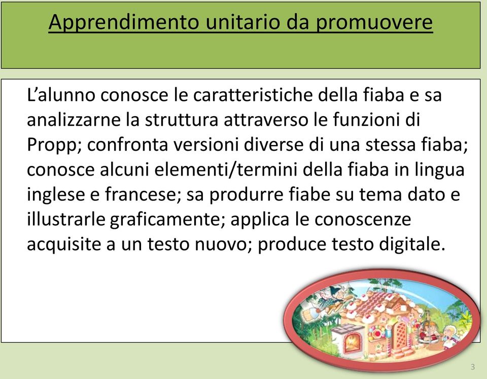 fiaba; conosce alcuni elementi/termini della fiaba in lingua inglese e francese; sa produrre fiabe