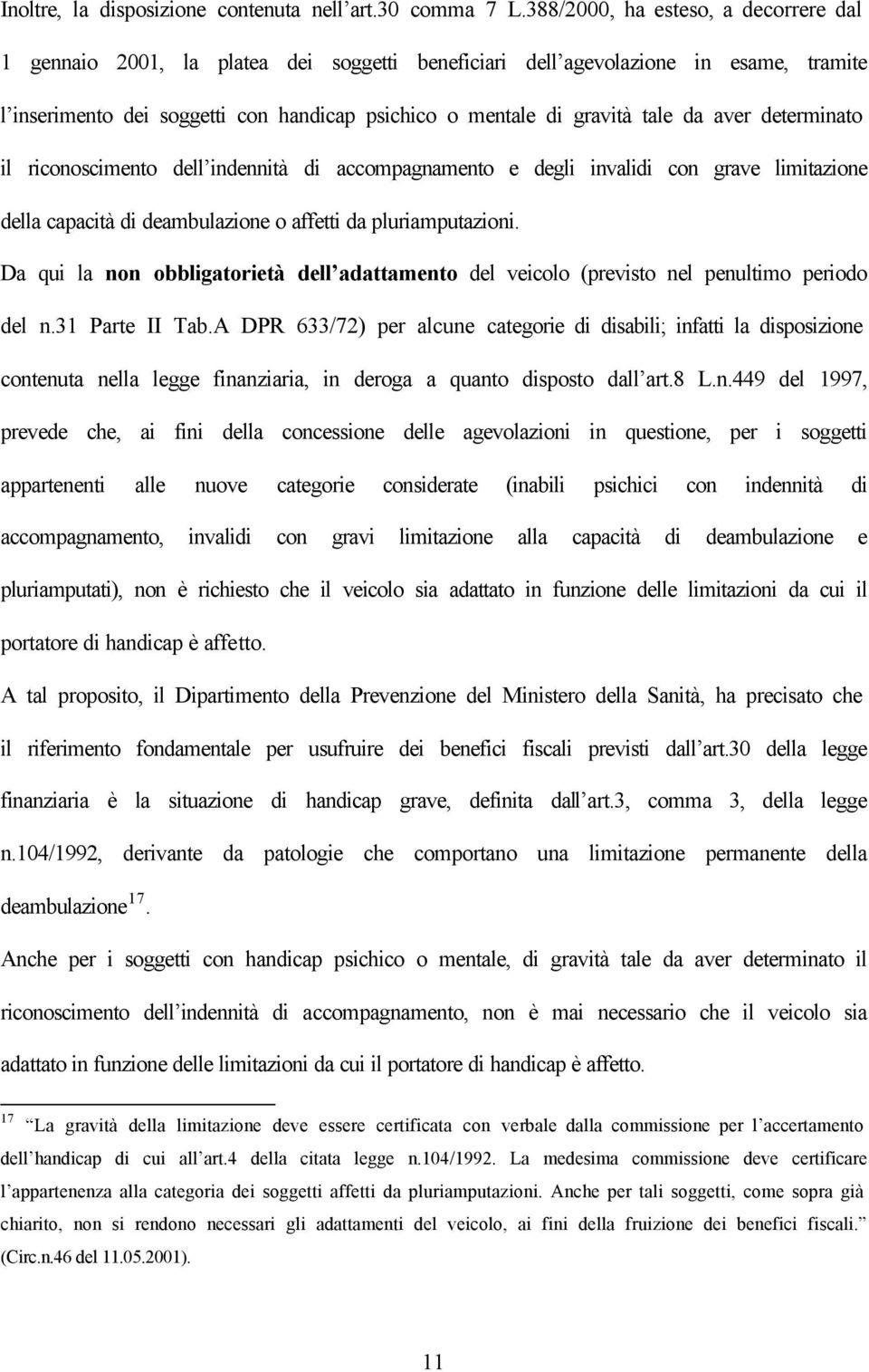 da aver determinato il riconoscimento dell indennità di accompagnamento e degli invalidi con grave limitazione della capacità di deambulazione o affetti da pluriamputazioni.