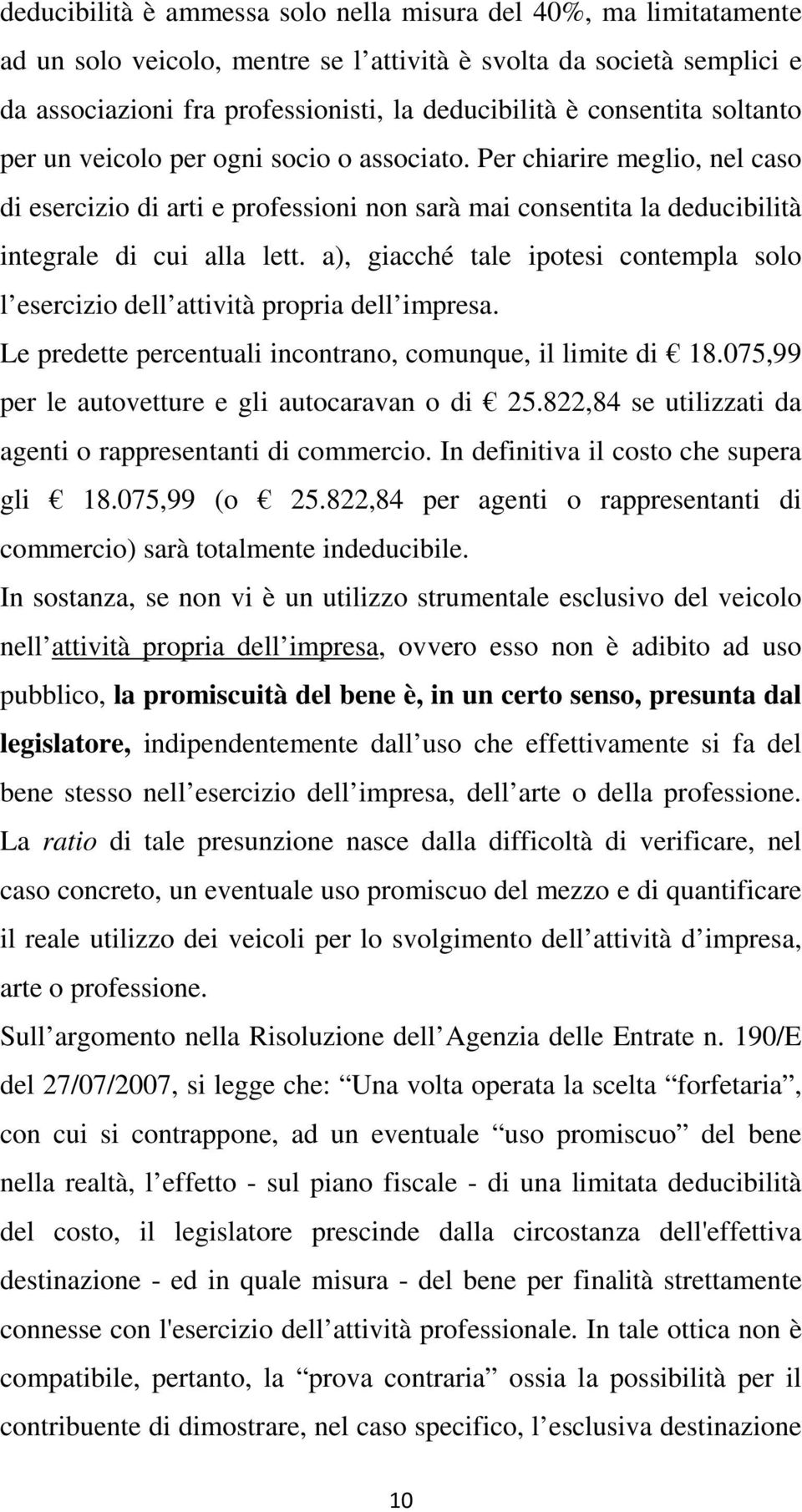 a), giacché tale ipotesi contempla solo l esercizio dell attività propria dell impresa. Le predette percentuali incontrano, comunque, il limite di 18.