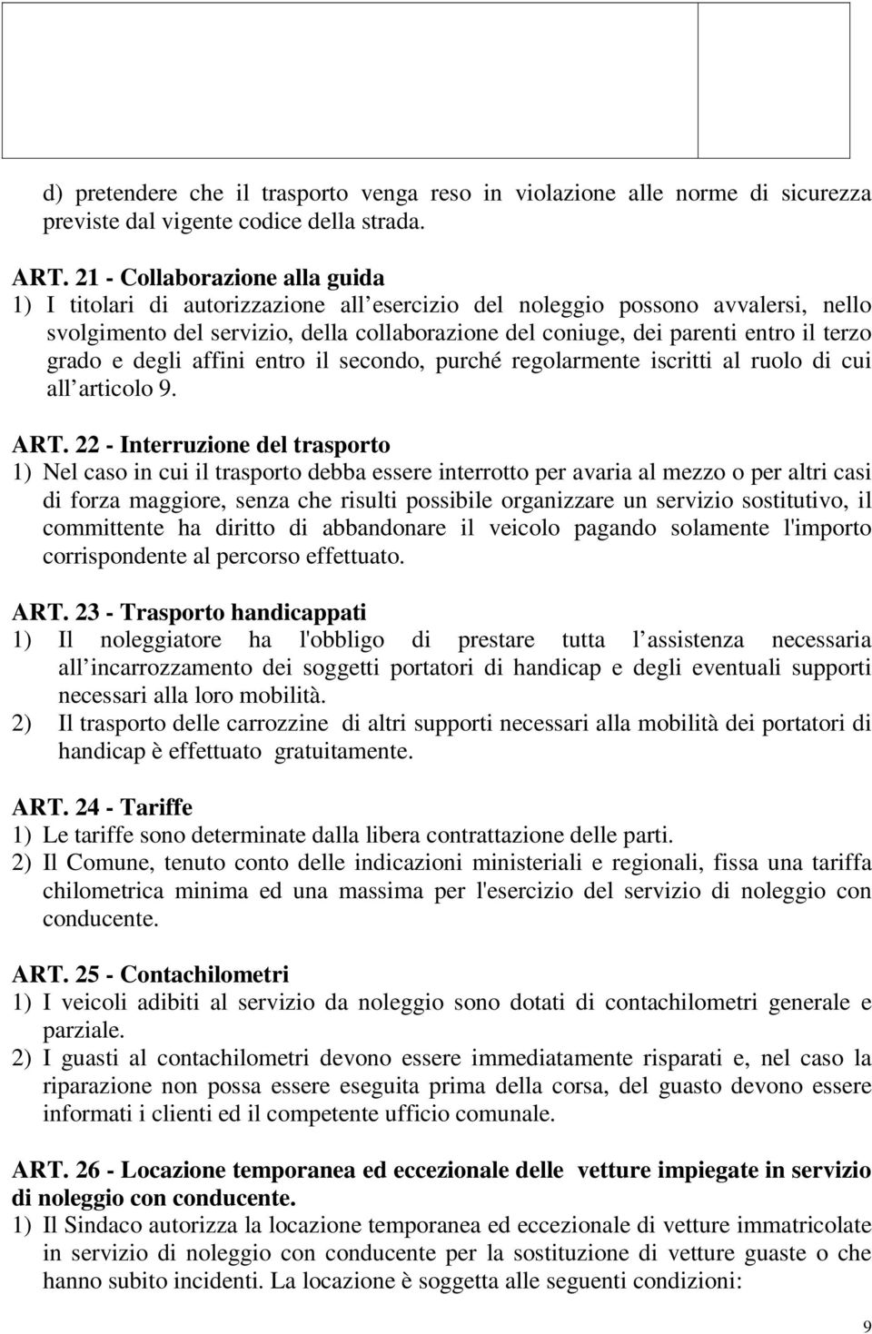 terzo grado e degli affini entro il secondo, purché regolarmente iscritti al ruolo di cui all articolo 9. ART.