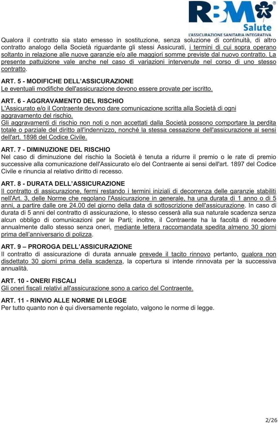 ART. 5 - MODFCHE DELL ASSCURAZONE Le eventuali modifiche dell'assicurazione devono essere provate per iscritto. ART.