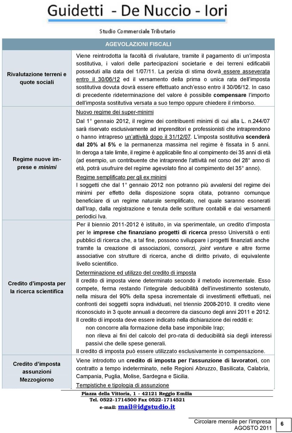 La perizia di stima dovrà essere asseverata entro il 30/06/12 ed il versamento della prima o unica rata dell imposta sostitutiva dovuta dovrà essere effettuato anch esso entro il 30/06/12.