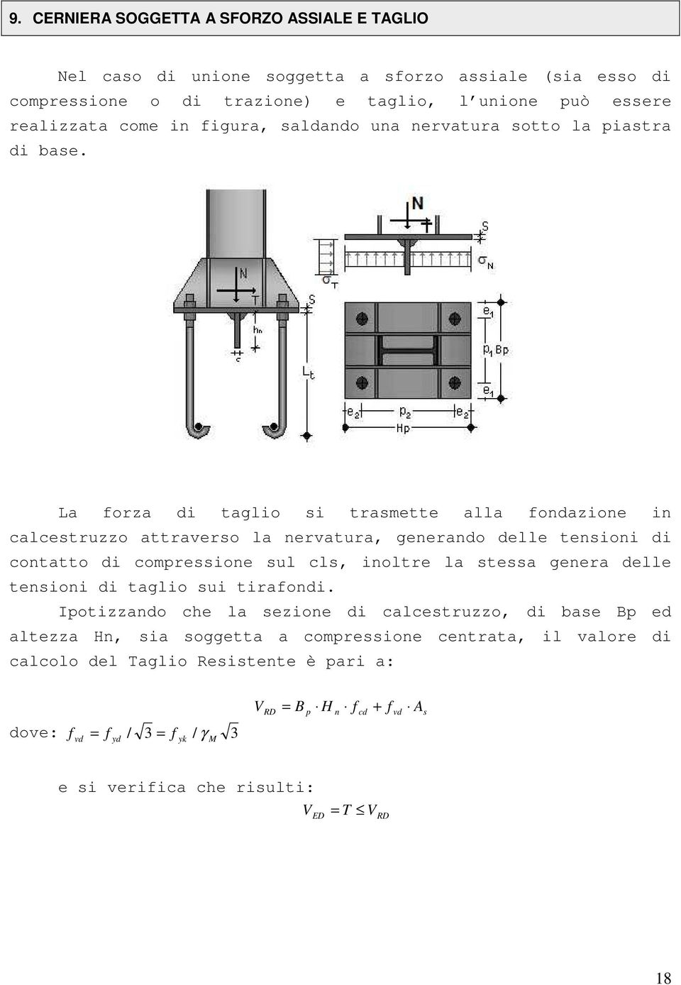 La forza d taglo s trasmette alla fondazone n alestruzzo attraverso la nervatura, generando delle tenson d ontatto d ompressone sul ls, noltre la stessa genera