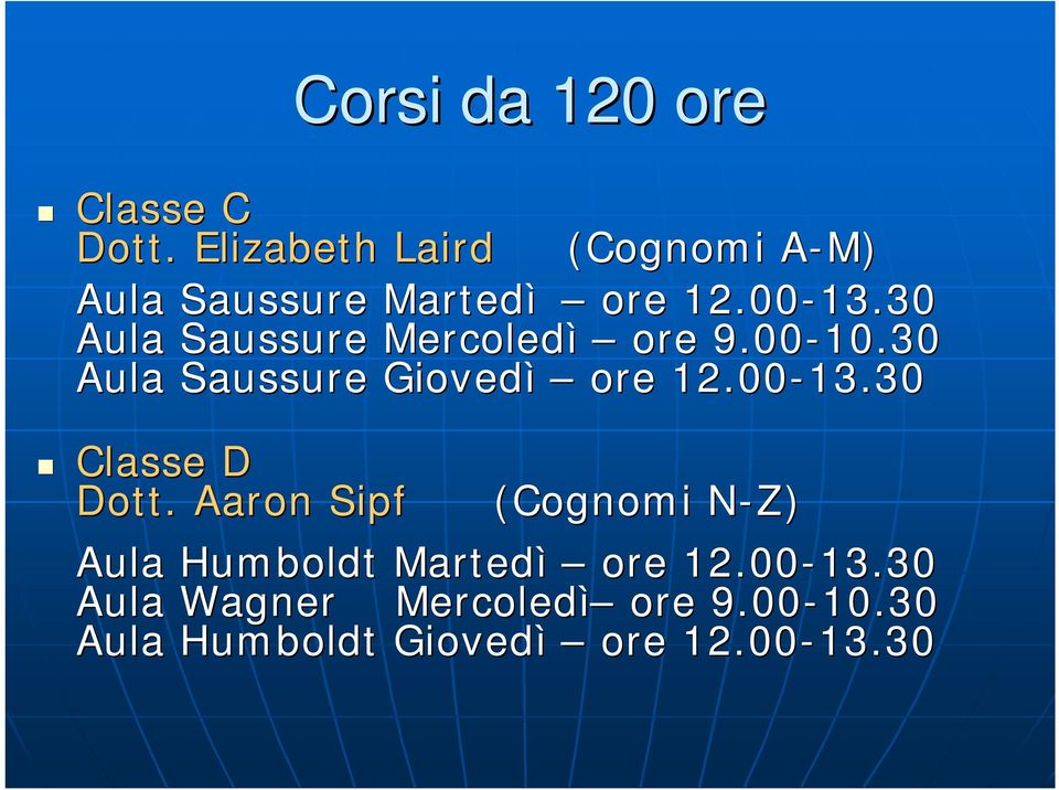 30 Aula Saussure Mercoledì ore 9.00-10.30 Aula Saussure Giovedì ore 12.00-13.30 13.