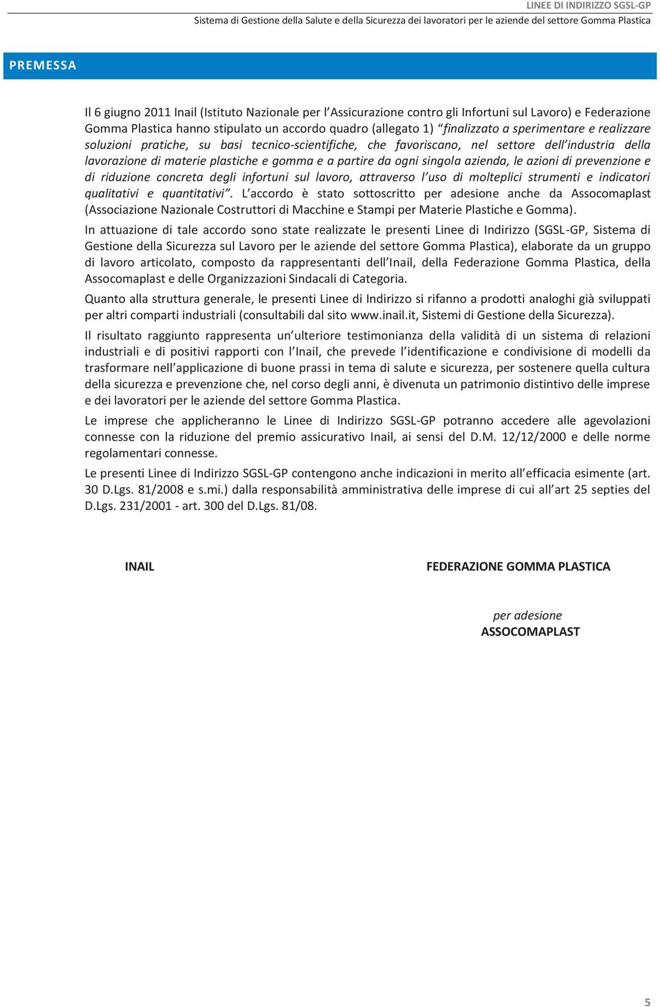 da Assocomaplast (Associazione Nazionale Costruttori di Macchine e Stampi per Materie Plastiche e Gomma).