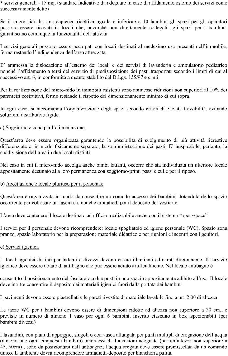 operatori possono essere ricavati in locali che, ancorché non direttamente collegati agli spazi per i bambini, garantiscano comunque la funzionalità dell attività.