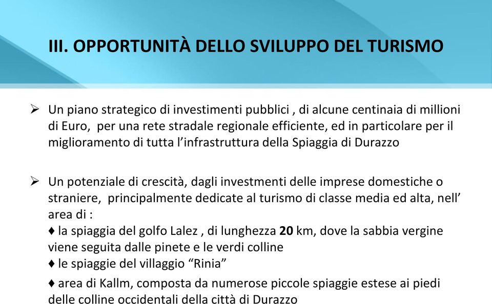 o straniere, principalmente dedicate al turismo di classe media ed alta, nell area di : la spiaggia del golfo Lalez, di lunghezza 20 km, dove la sabbia vergine viene