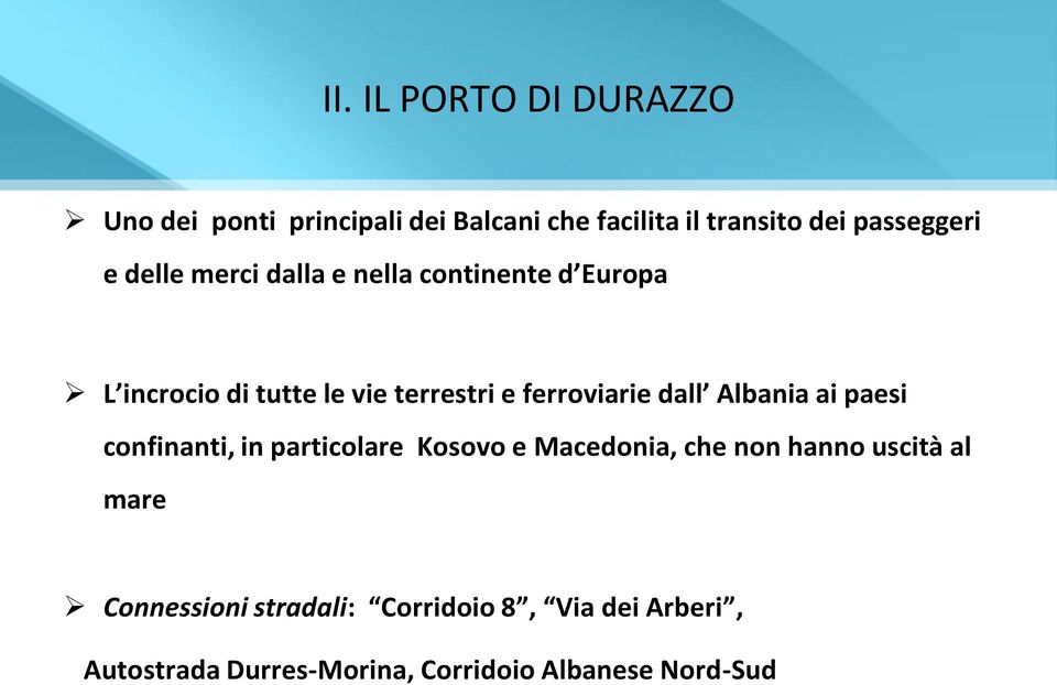 dall Albania ai paesi confinanti, in particolare Kosovo e Macedonia, che non hanno uscità al mare