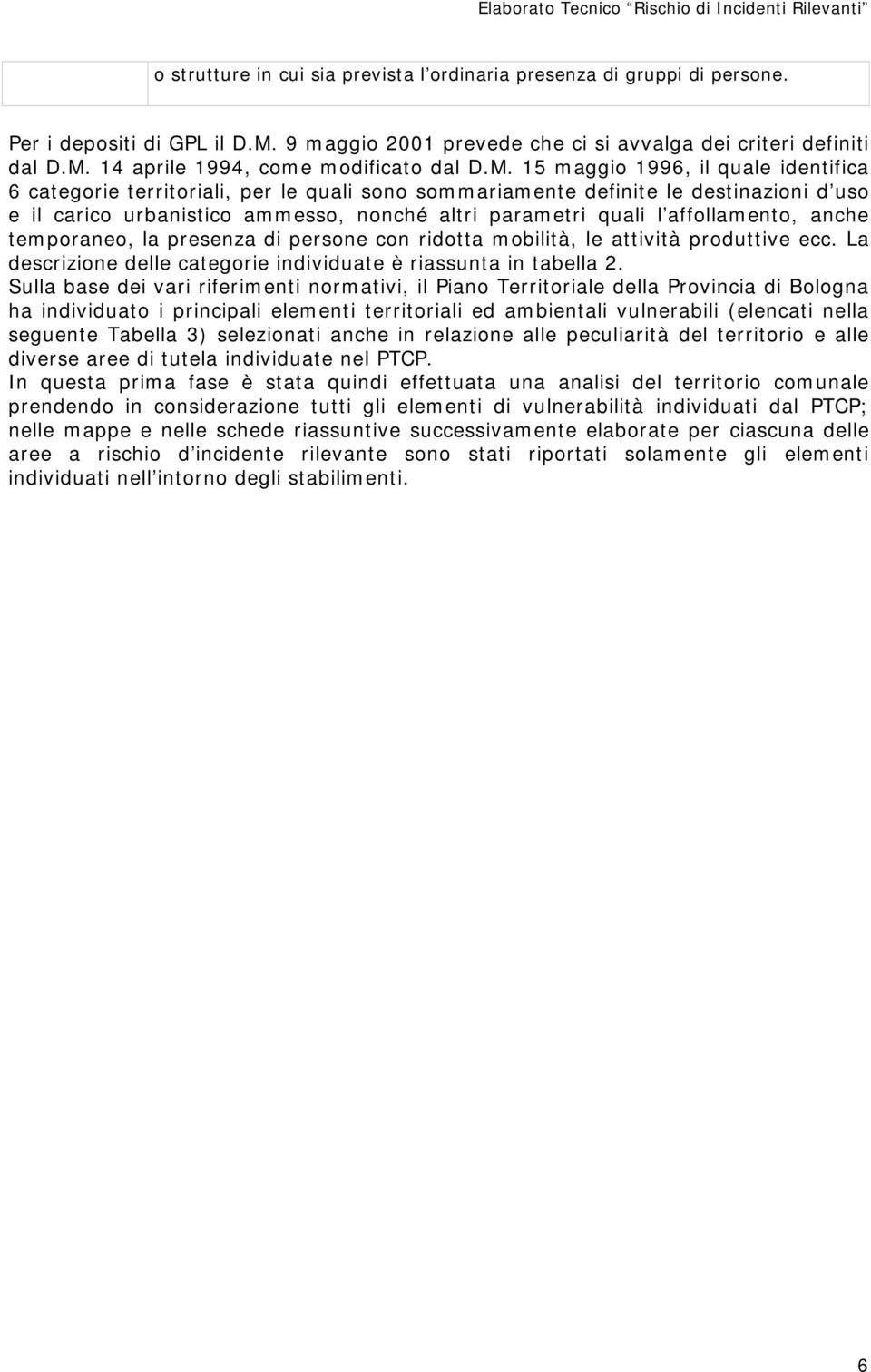 affollamento, anche temporaneo, la presenza di persone con ridotta mobilità, le attività produttive ecc. La descrizione delle categorie individuate è riassunta in tabella 2.