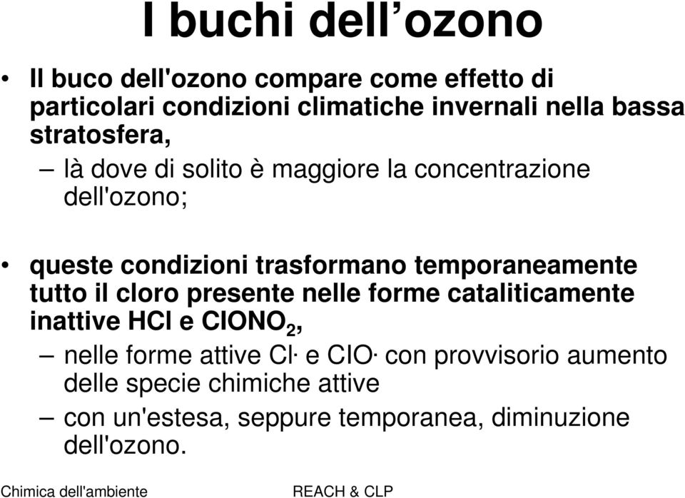 temporaneamente tutto il cloro presente nelle forme cataliticamente inattive HCl e CIONO 2, nelle forme attive Cl.