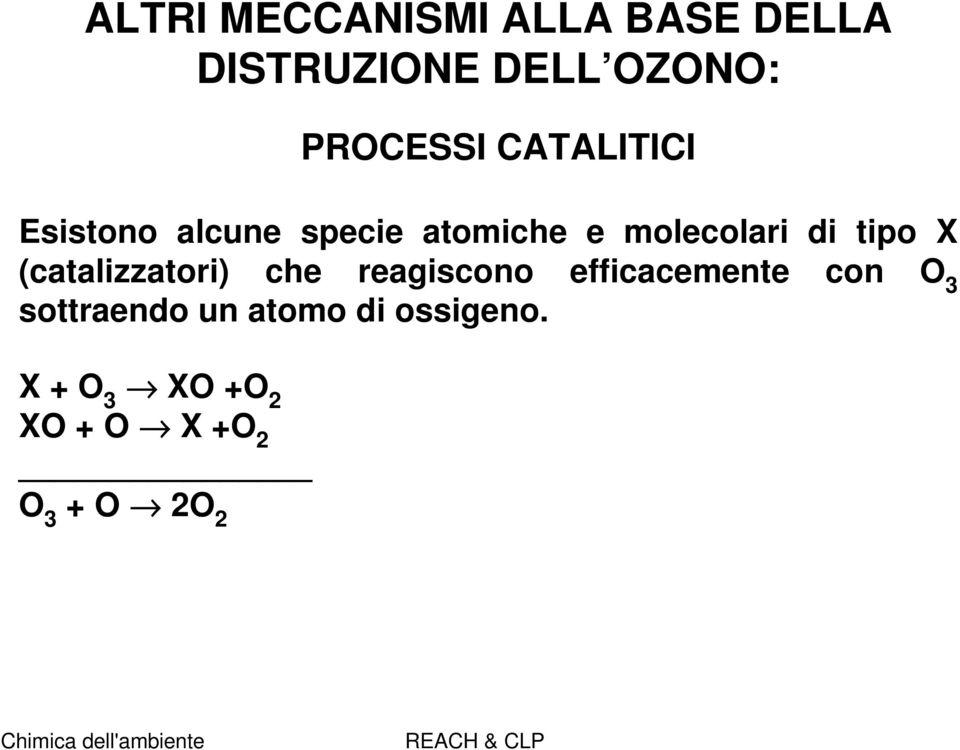 di tipo X (catalizzatori) che reagiscono efficacemente con O 3