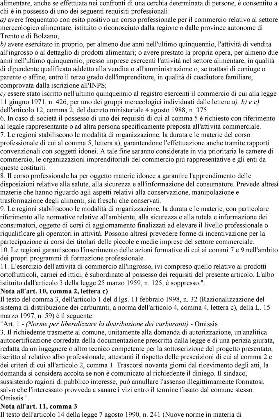 esercitato in proprio, per almeno due anni nell'ultimo quinquennio, l'attività di vendita all'ingrosso o al dettaglio di prodotti alimentari; o avere prestato la propria opera, per almeno due anni