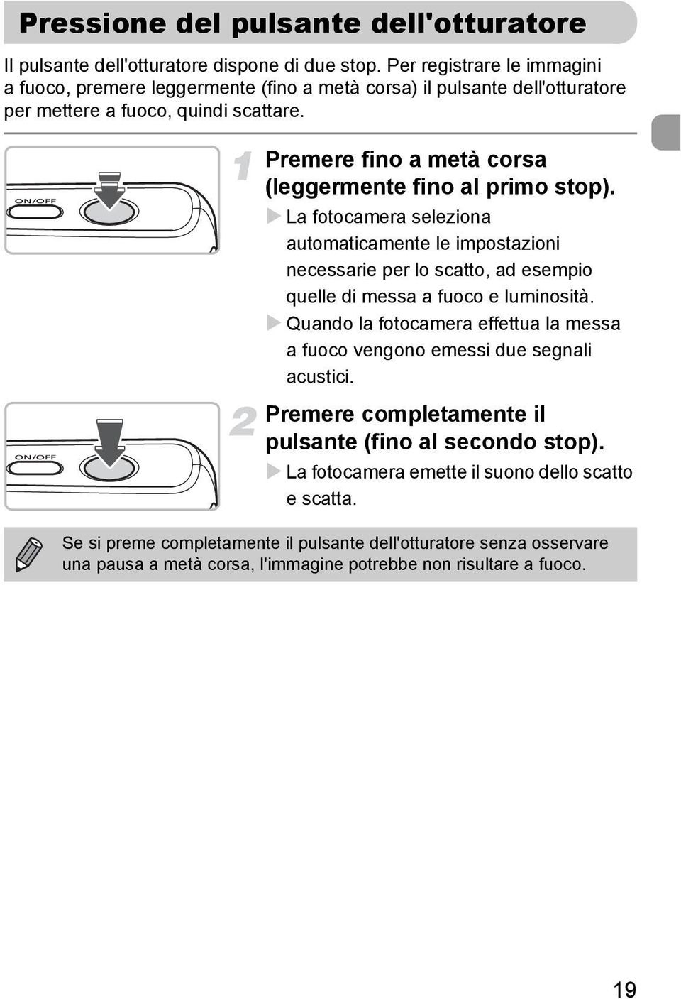 Premere fino a metà corsa (leggermente fino al primo stop).