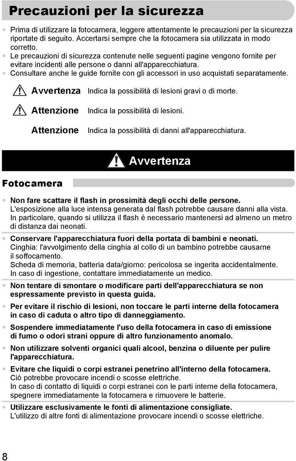 Le precauzioni di sicurezza contenute nelle seguenti pagine vengono fornite per evitare incidenti alle persone o danni all'apparecchiatura.