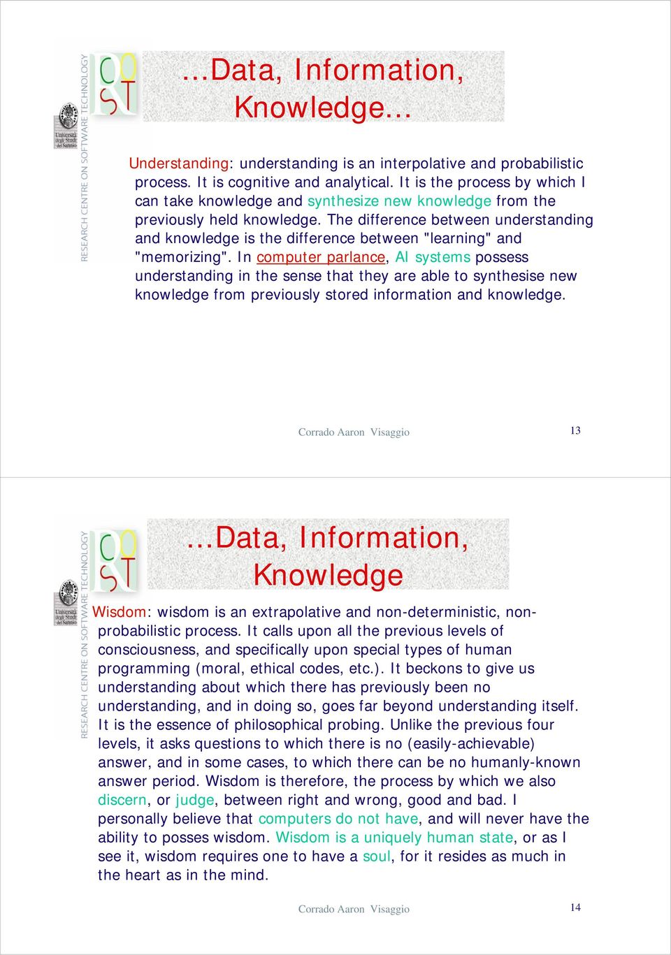 The difference between understanding and knowledge is the difference between "learning" and "memorizing".