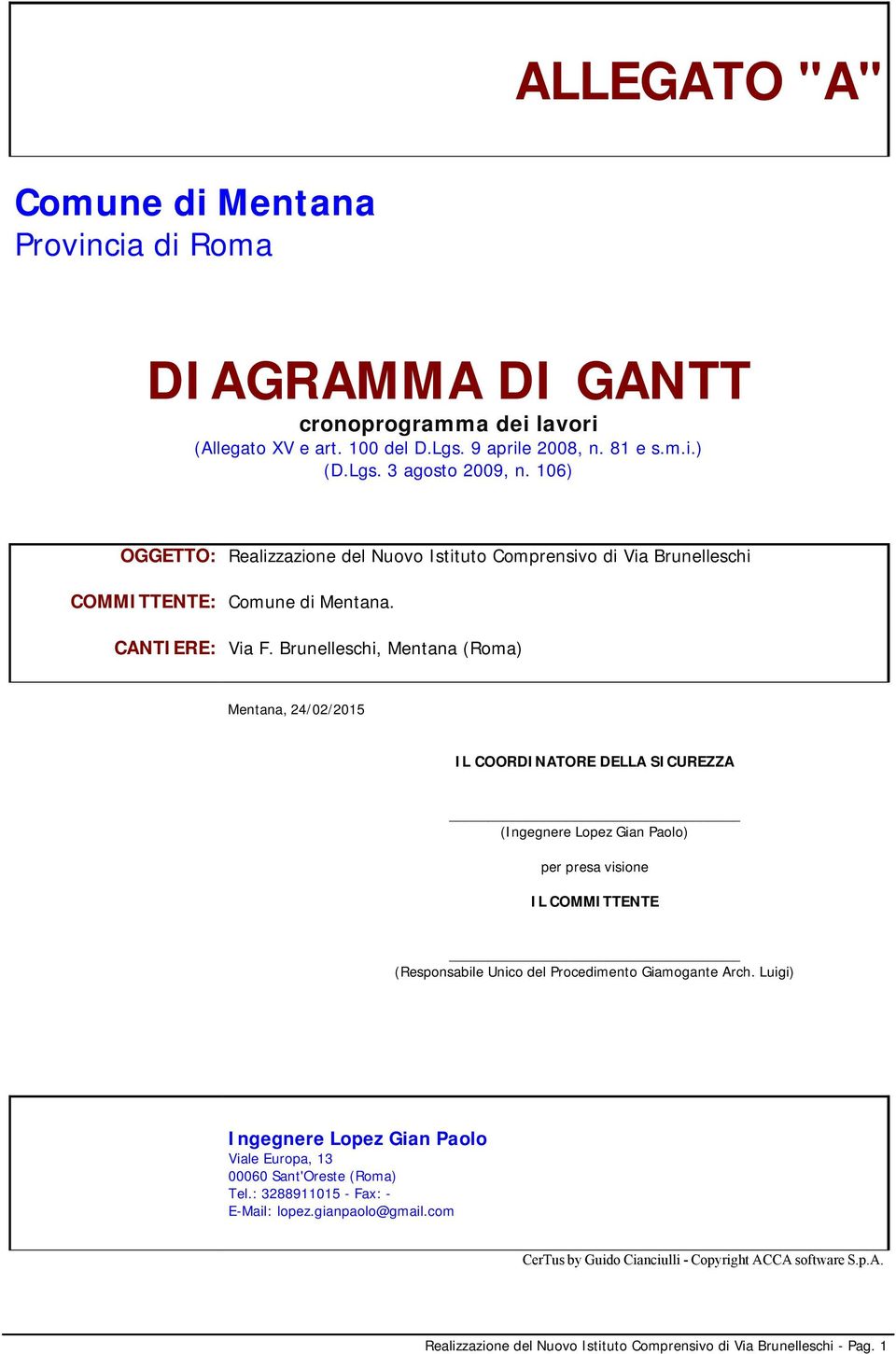 Brunelleschi, Mentana (Roma) Mentana, 24/02/2015 IL COORDINATORE DELLA SICUREZZA (Ingegnere Lopez Gian Paolo) per presa visione IL COMMITTENTE (Responsabile Unico del Procedimento Giamogante