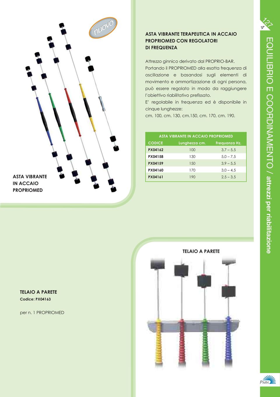 riabilitativo prefissato. E regolabile in frequenza ed è disponibile in cinque lunghezze: cm. 100, cm. 130, cm.150, cm. 170, cm. 190. ASTA VIBRANTE IN ACCAIO PROPRIOMED CODICE Lunghezza cm.