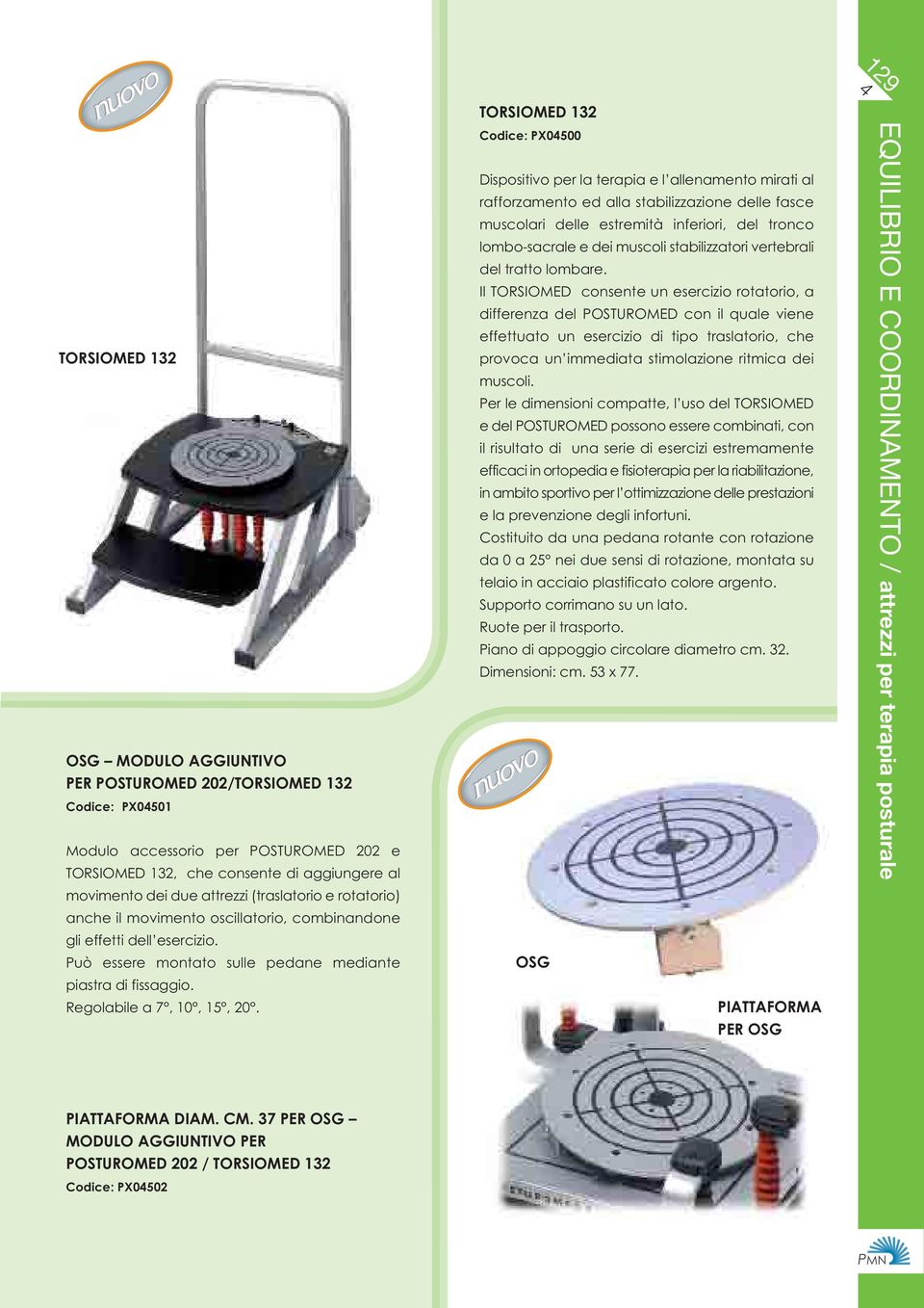TORSIOMED 132 Codice: PX0500 Dispositivo per la terapia e l allenamento mirati al rafforzamento ed alla stabilizzazione delle fasce muscolari delle estremità inferiori, del tronco lombo-sacrale e dei