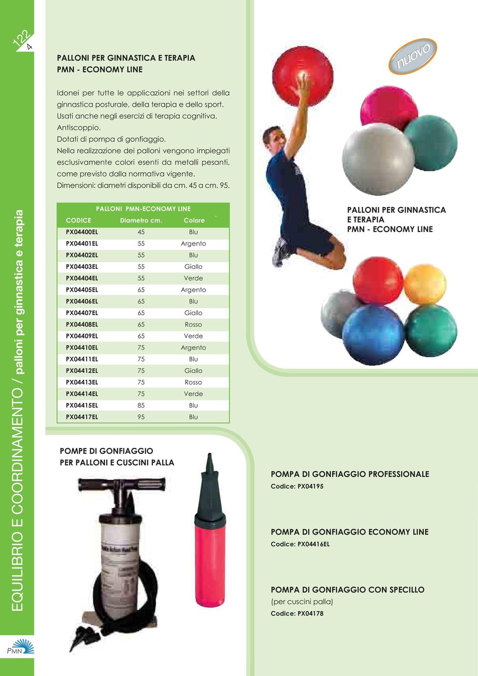 Nella realizzazione dei palloni vengono impiegati esclusivamente colori esenti da metalli pesanti, come previsto dalla normativa vigente. Dimensioni: diametri disponibili da cm. 5 a cm. 95.