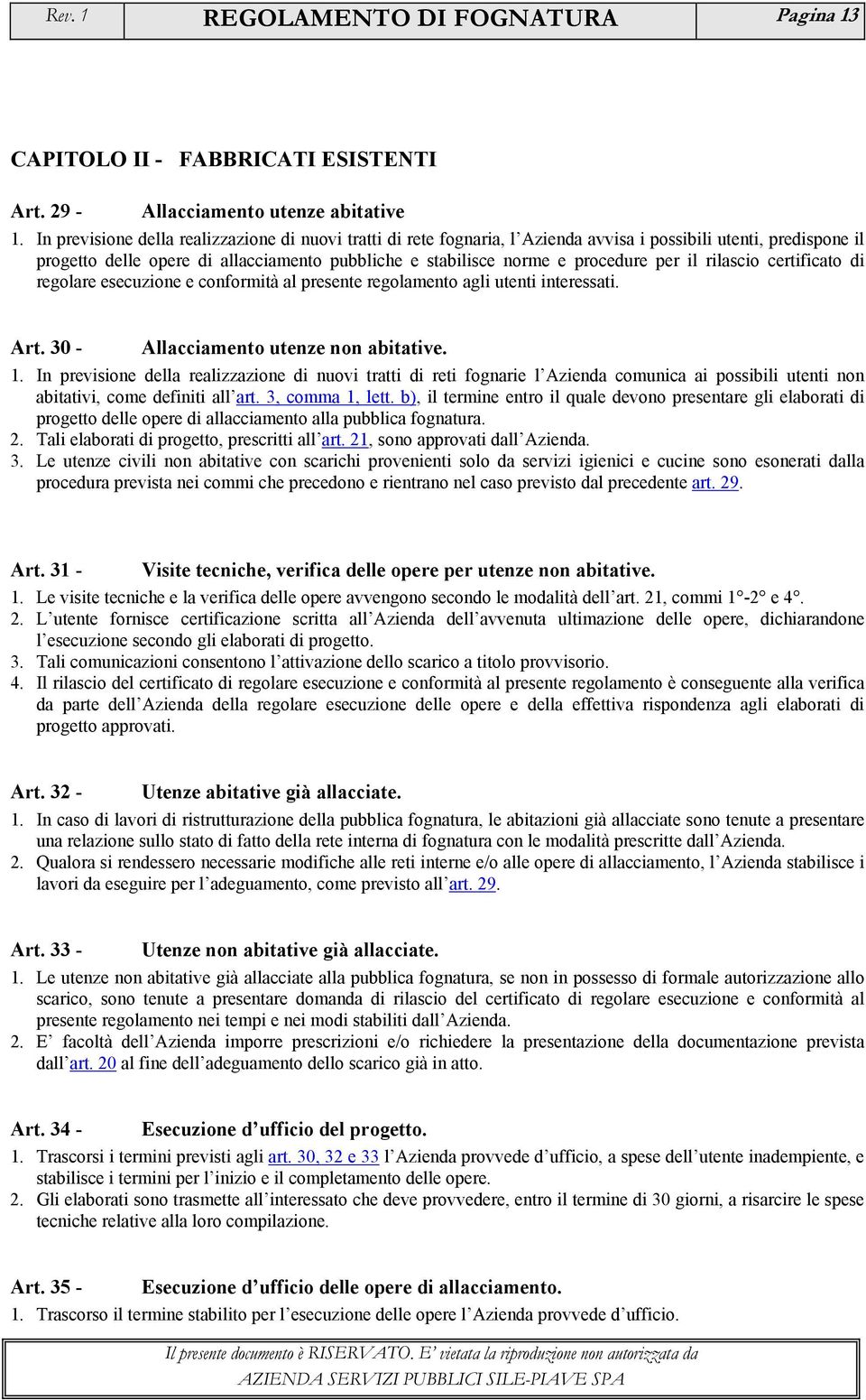 per il rilascio certificato di regolare esecuzione e conformità al presente regolamento agli utenti interessati. Art. 30 - Allacciamento utenze non abitative. 1.